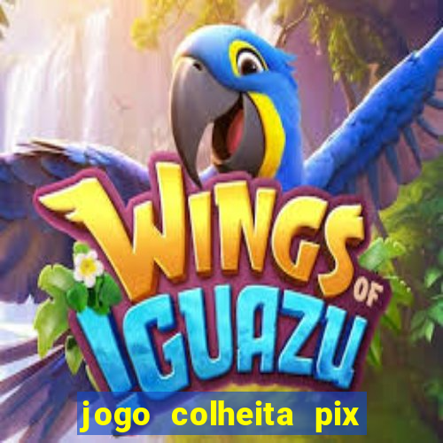 jogo colheita pix paga mesmo